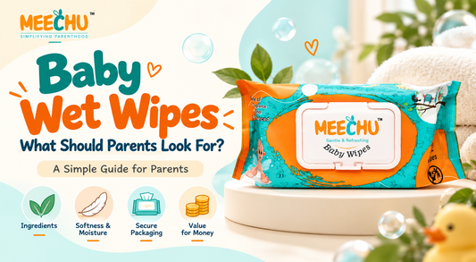 Meechu Baby Wet Wipes – What Should Parents Look For Before Buying Baby Wet Wipes?